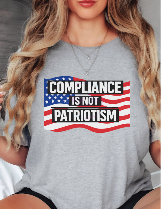 compliance is not patriotism shirt freedom statement tee