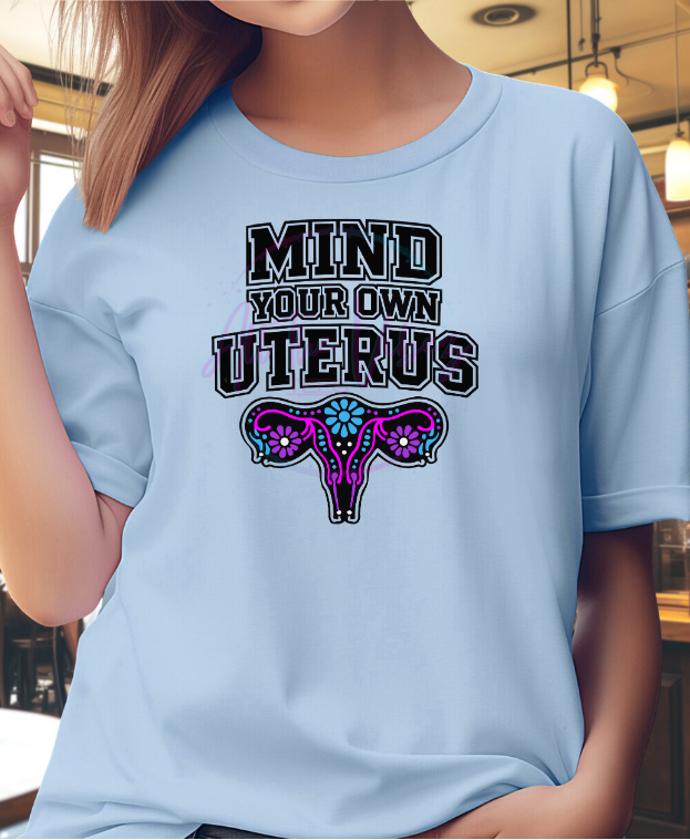 Mind Your Own Uterus Shirt | Pro Choice Women’s Rights T-Shirt