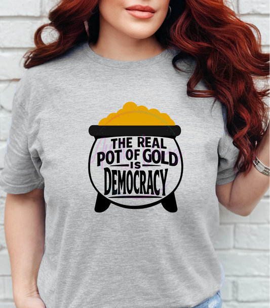 The Real Pot of Gold Is Democracy T-Shirt