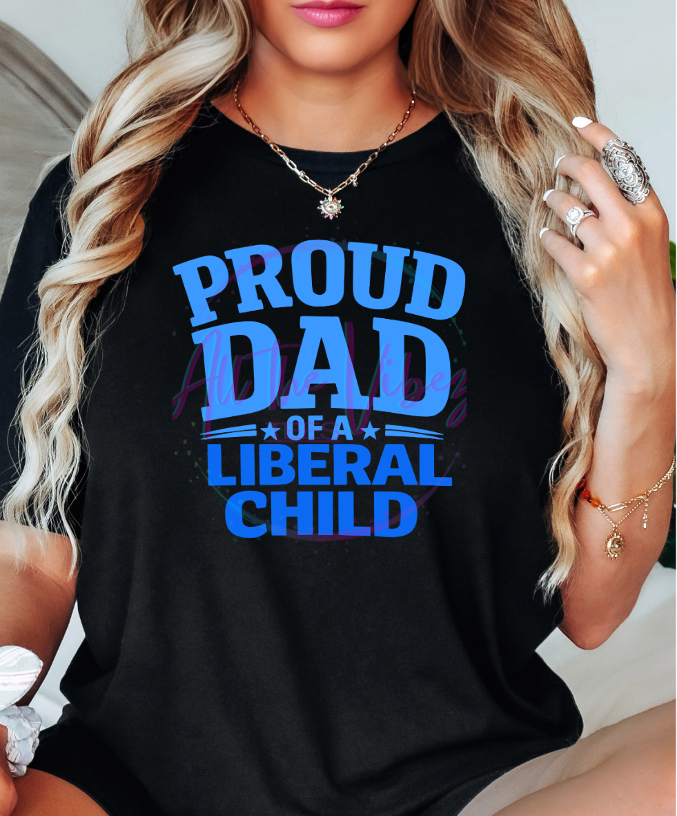 Proud Dad Liberal Collection | Daughter, Son & Child T Shirt